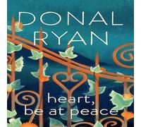 Donal Ryan Heart, Be at Peace Hardback Book Donal Ryan Multicolor