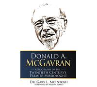 Donald A. McGavran: A Biography of the Twentieth Century's Premier Missiologist