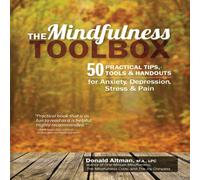 Donald Altman The Mindfulness Toolbox: 50 Practical Tips, Tools Handouts for Donald Altman Multicolor
