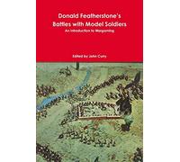 Donald Featherstone's Battles with Model Soldiers An Introduction to Wargaming
