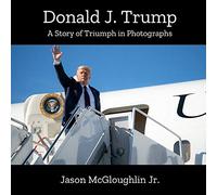 Donald J. Trump: A Story of Triumph In Photographs (Book 2)