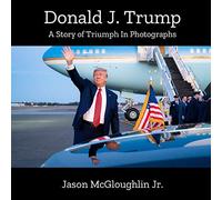 Donald J. Trump: A Story of Triumph In Photographs (Book 3)