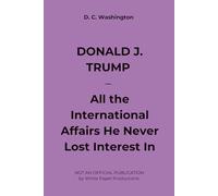 DONALD J. TRUMP - All the International Affairs He Never Lost Interest In