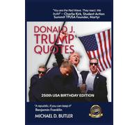 DONALD J. TRUMP QUOTES: 250TH USA BIRTHDAY EDITION Compiled by Michael D. Butler (3)