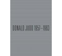 Donald Judd: 1957-1963 : Paintings and Objects