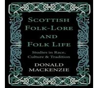 Donald MacKenzie Scottish Folk-Lore & Folk Life - Studies in Race, Culture and in White Donald MacKenzie White