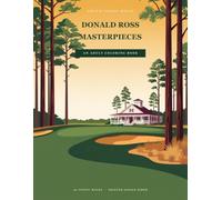 Donald Ross Masterpieces: 40 Legendary Golf Course Coloring Pages Featuring Classic Donald Ross Designs, Iconic Holes & Timeless Golf Architecture (Golf's Iconic Holes)