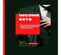 Donald Smith INCOME KEYS: The secret to passive income & financial Donald Smith Multicolor