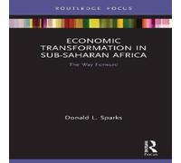 Donald Sparks Economic Transformation in Sub-Saharan Africa: The Way Forward Donald Sparks Multicolor