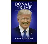 Donald Trump: A Short Unauthorized Biography