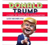 Donald Trump-A Story of Dreams and Determination: A Kids Book About Donald Trump