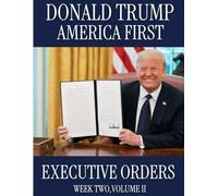 Donald Trump America First: Executive Orders Week Two, Volume II