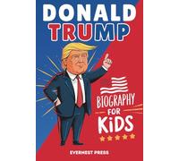 Donald Trump Biography for Kids: An Inspirational Story of One of America’s Most Famous Presidents (Big Dreams Biography Series)