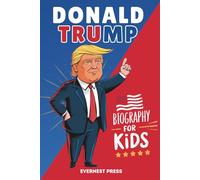 Donald Trump Biography for Kids: An Inspirational Story of One of America’s Most Famous Presidents (Big Dreams Biography Series)