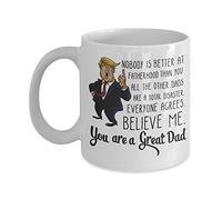 Donald Trump Fathers Day Mug Funny Coffee Mugs - Nobody is Better at Fatherhood Than You - Gift for Dad, Birthday, Fathers Day Tea Cup, 11oz Ceramic Coffee Novelty Mug/Tea Cup, High Gloss
