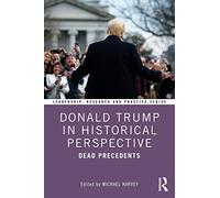Donald Trump in Historical Perspective: Dead Precedents (Leadership: Research and Practice)