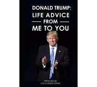 Donald Trump: Life Advice From Me to You