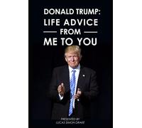 Donald Trump: Life Advice From Me to You