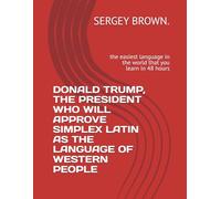 DONALD TRUMP, THE PRESIDENT WHO WILL APPROVE SIMPLEX LATIN AS THE LANGUAGE OF WESTERN PEOPLE: the easiest language in the world that you learn in 48 hours