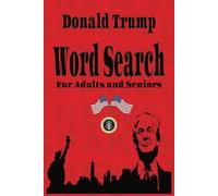 Donald Trump Word Search: Easy to Read Print With 55 Puzzles About Trump, His Presidency and Patriotism. Compact 6 x 9 Inch Size, Perfect as a Gift or Just to Relax With.