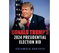 DONALD TRUMP'S 2024 PRESIDENTIAL RE-ELECTION BID: The book is about Donald Trump, his success in 2016 election, lessons learned in 2020 election ... to win 2024 presidential re-election bid .
