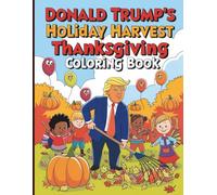 Donald Trump's Holiday Harvest Thanksgiving Coloring Book: A Joyful and Playful Coloring Celebration with the Harvest in Chief!