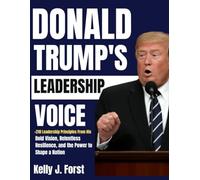 DONALD TRUMP'S LEADERSHIP VOICE: Lessons in Bold Vision, Relentless Resilience, and the Power to Shape a Nation