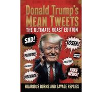 Donald Trump's Mean Tweets: The Ultimate Roast Edition - Hilarious Burns and Savage Replies