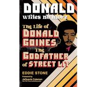 Donald Writes No More: The Life of Donald Goines, the Godfather of Street Lit