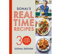Donal's Real Time Recipes : Get dinner on the table in 30 minutes or less