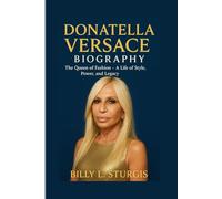 DONATELLA VERSACE BIOGRAPHY: The Queen of Fashion - A Life of Style, Power, and Legacy