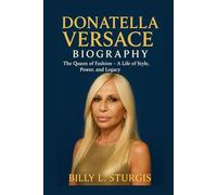 DONATELLA VERSACE BIOGRAPHY: The Queen of Fashion - A Life of Style, Power, and Legacy