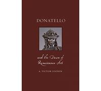 Donatello and the Dawn of Renaissance Art (Renaissance Lives)
