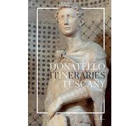 Donatello: In Tuscany : Itineraries