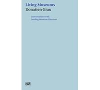 Donatien Grau: Living Museums: Conversations with Leading Museum Directors (Hatje Cantz Text)