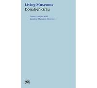 Donatien Grau: Living Museums: Conversations with Leading Museum Directors (Hatje Cantz Text)