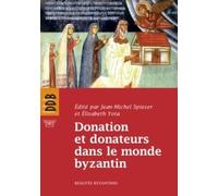 Donation et donateurs dans le monde byzantin: Actes du colloque international de l'Université de Fribourg, 13-15 mars 2008