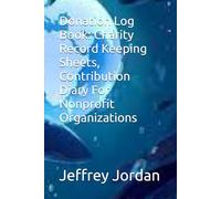Donation Log Book: Charity Record Keeping Sheets, Contribution Diary For Nonprofit Organizations