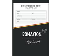 Donation Log Book: Donation Tracker| Record and Track Charitable Donations For Non Profit Organization, Charities and Churches | Financial Book Keeping Donation Book, Small Size 6" x 9", 120 pages