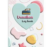 Donation Log Book: Donations Tracker Journal, Perfect for charitable donation, church donation, fundraising and Other NonProfit Organizations 8.5" X 11" 110 Pages