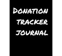 Donation Tracker Journal: Charity Donation Log Book, Non-Profit Administration & Finance Record Book, Simple Bookkeeping, Large Size