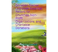 Donation Tracker Log book: Essential Record for Churches, Non-Profit Organizations, and Charitable Donations