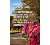 Donation Tracker Log Book: Fundraising & Charity Record Keeper for Churches, Nonprofits, and Donors | 185 Pages