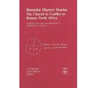 Donatist Martyr Stories: The Church in Conflict in Roman North Africa (Translated Texts for Historians)