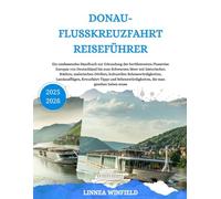 Donau-Flusskreuzfahrt Reiseführer 2025-2026: Ein umfassendes Handbuch zur Erkundung der berühmtesten Flussreise Europas von Deutschland bis zum ... Sehenswürdigkeiten, Landausflügen,...