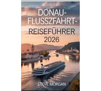Donau-Flusskreuzfahrt-Reiseführer 2026: Reisetipps, Top-Attraktionen, und lokale Geheimnisse für eine Unvergessliche Reise