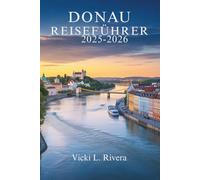 DONAU REISEFÜHRER 2025-2026: Von Wien ans Schwarze Meer