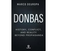 DONBAS: HISTORY, CONFLICT, AND REALITY BEYOND PROPAGANDA