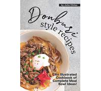 Donburi Style Recipes: An Illustrated Cookbook of Complete Meal Bowl Ideas!