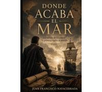 Donde acaba el mar: La odisea de Elcano y la primera vuelta al mundo (Dentro de la historia)